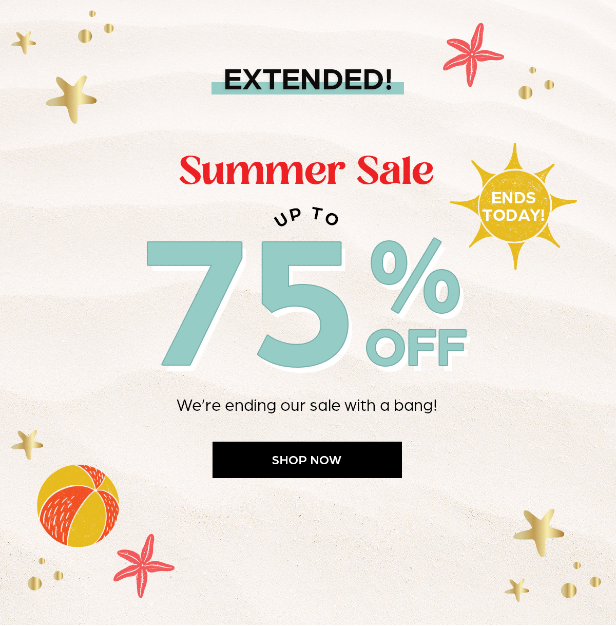 Ends Today! Summer Sale up to 75% OFF