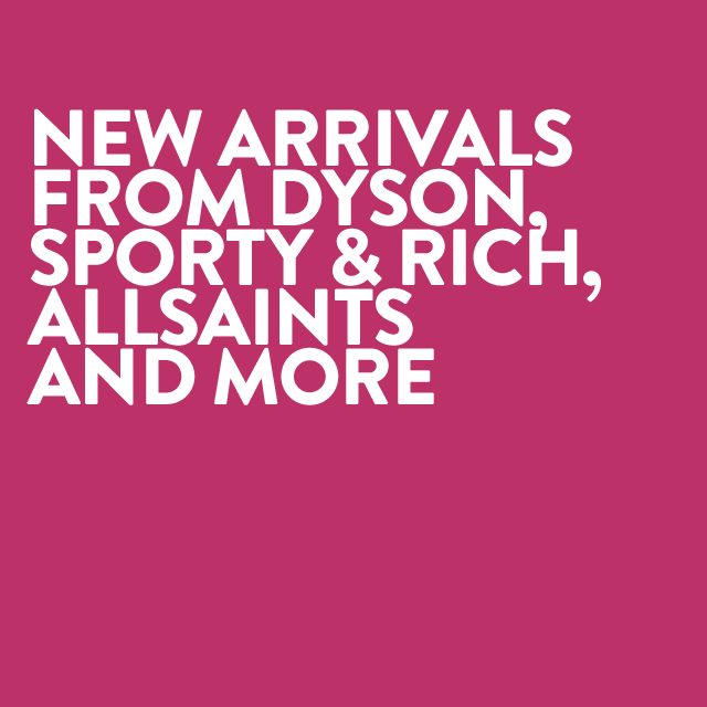 New arrivals from Dyson, Sporty & Rich, AllSaints and more.