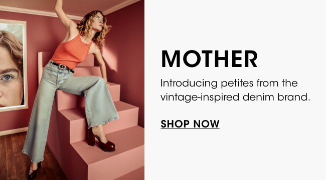 now available in petites: MOTHER