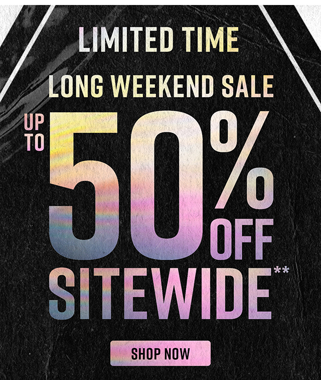 Limited Time. Long Weekend Sale Up to 50% Off Sitewide. Not Combinable with Other Offers. Shop Now