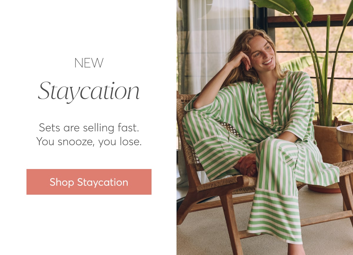 New Staycation: Sets are selling fast. You snooze, you lose. Shop Staycation