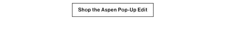 Aspen Pop-Up: Our first ever in-person shopping experience in Aspen! Grand Opening December 15th  410 E Hyman Ave Aspen, Colorado. Open December 15th - March 18th Monday - Sunday 10am - 7pm.