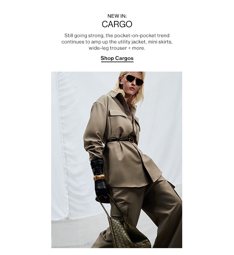 NEW IN: CARGO. Still going strong, the pocket-on-pocket trend continues to amp up the utility jacket, mini skirts, wide-leg trouser + more. Shop Cargos