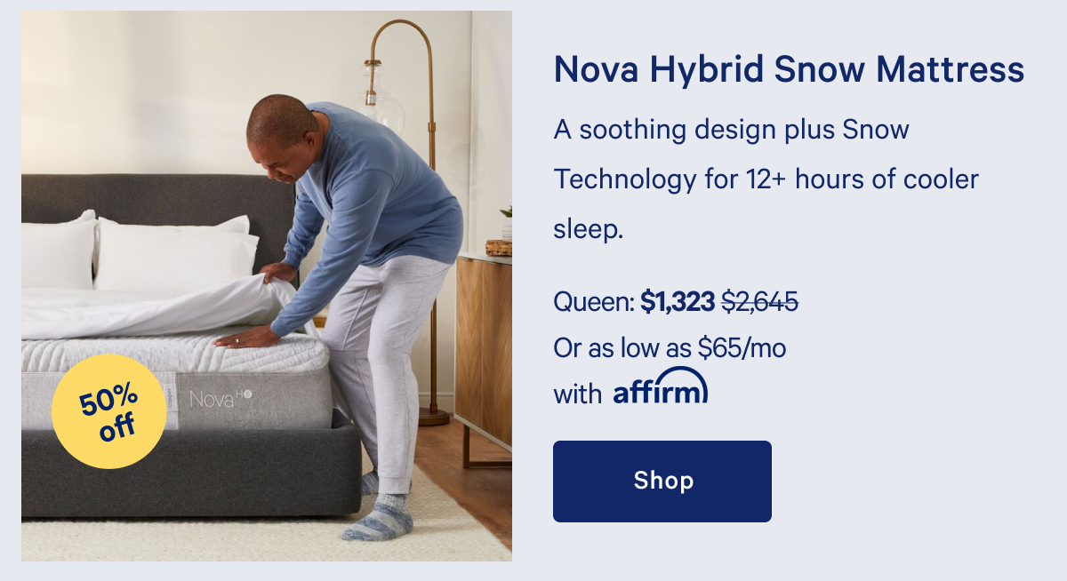 Nova Hybrid Snow Mattress >> A soothing design plus Snow Technology for 12+ hours of cooler sleep. >> Shop >>