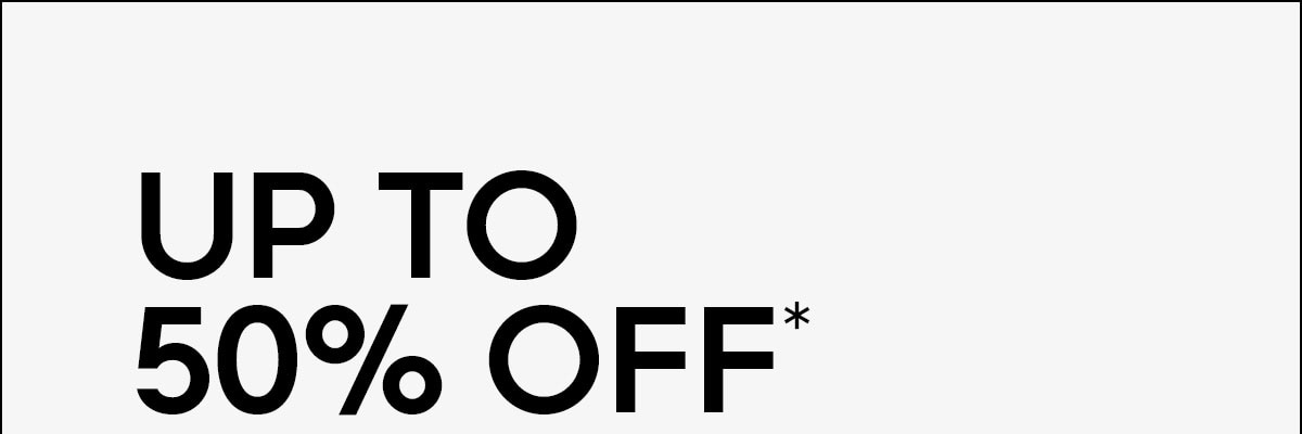 UP TO 50% OFF*