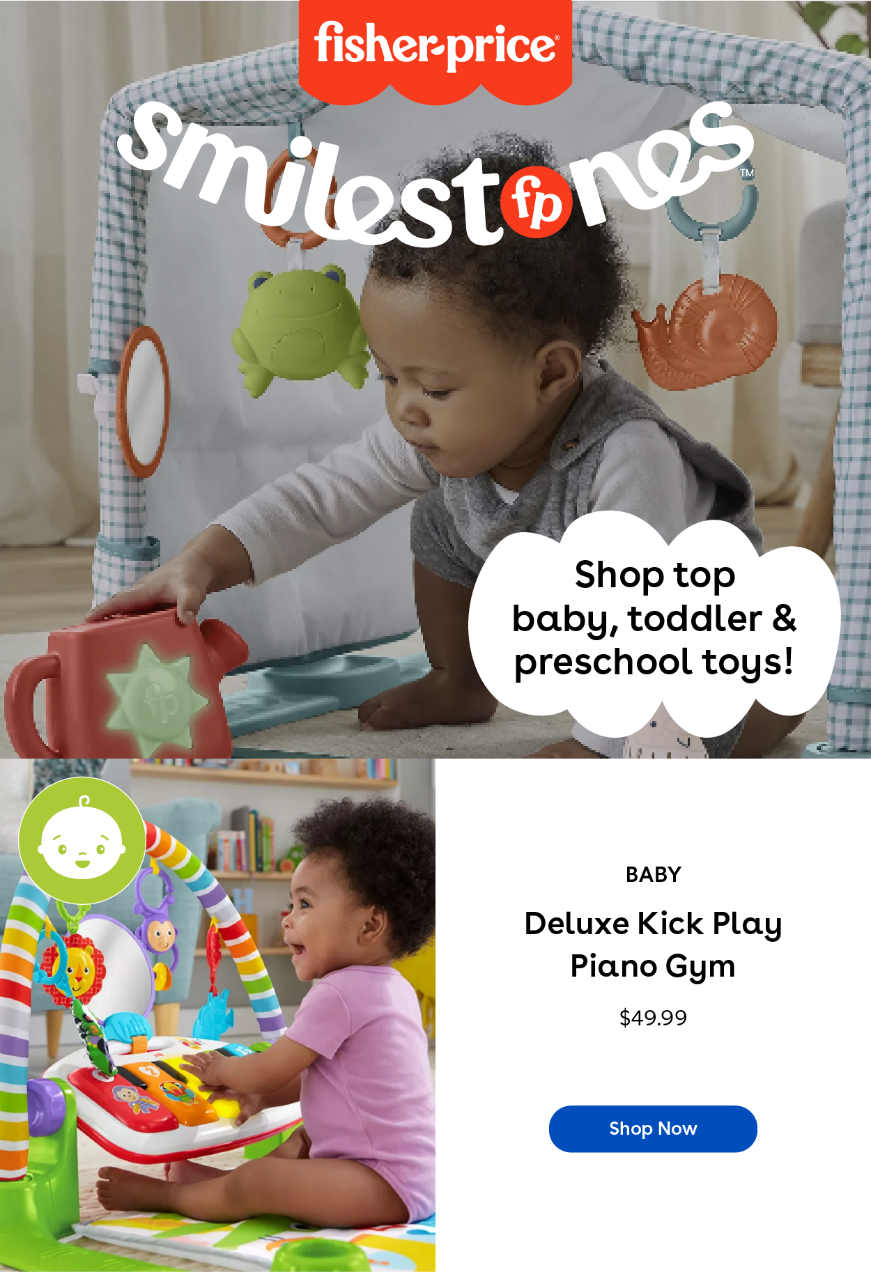 Fisher-Price Smilestones Shop top baby, toddler & preschool toys! Baby Fisher-Price Deluxe Kick Play Piano Gym $44.99 Shop Now