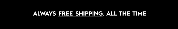 Always Free Shipping, All The Time