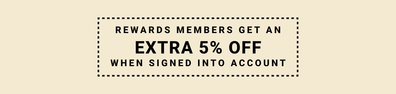 reward members get an extra five percent off when signed into account