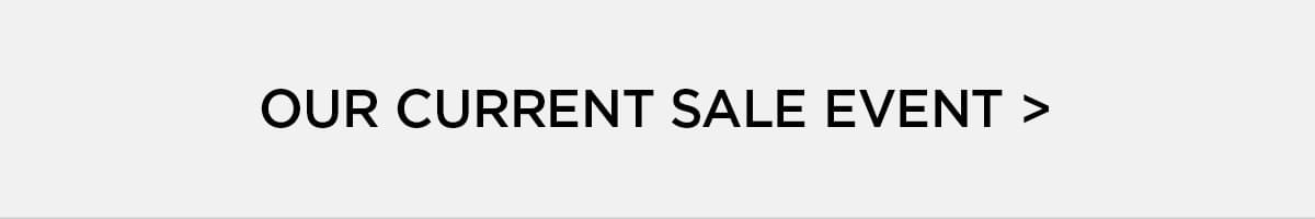 Our Current Sale Event >