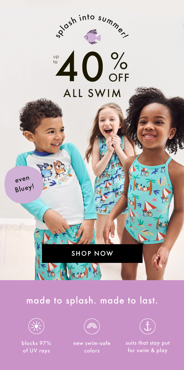 splash into summer! | up to 40% OFF ALL SWIM | even Bluey! | SHOP NOW | made to splash. made to last. | blocks 97% of UV rays | new swim-safe colors | suits that stay put for swim & play