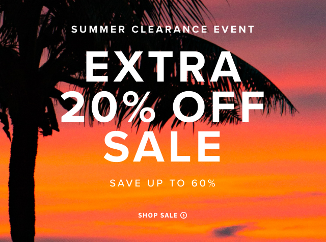 Summer Clearance Event Extra 20% Off Sale Save up to 60% Shop Sale