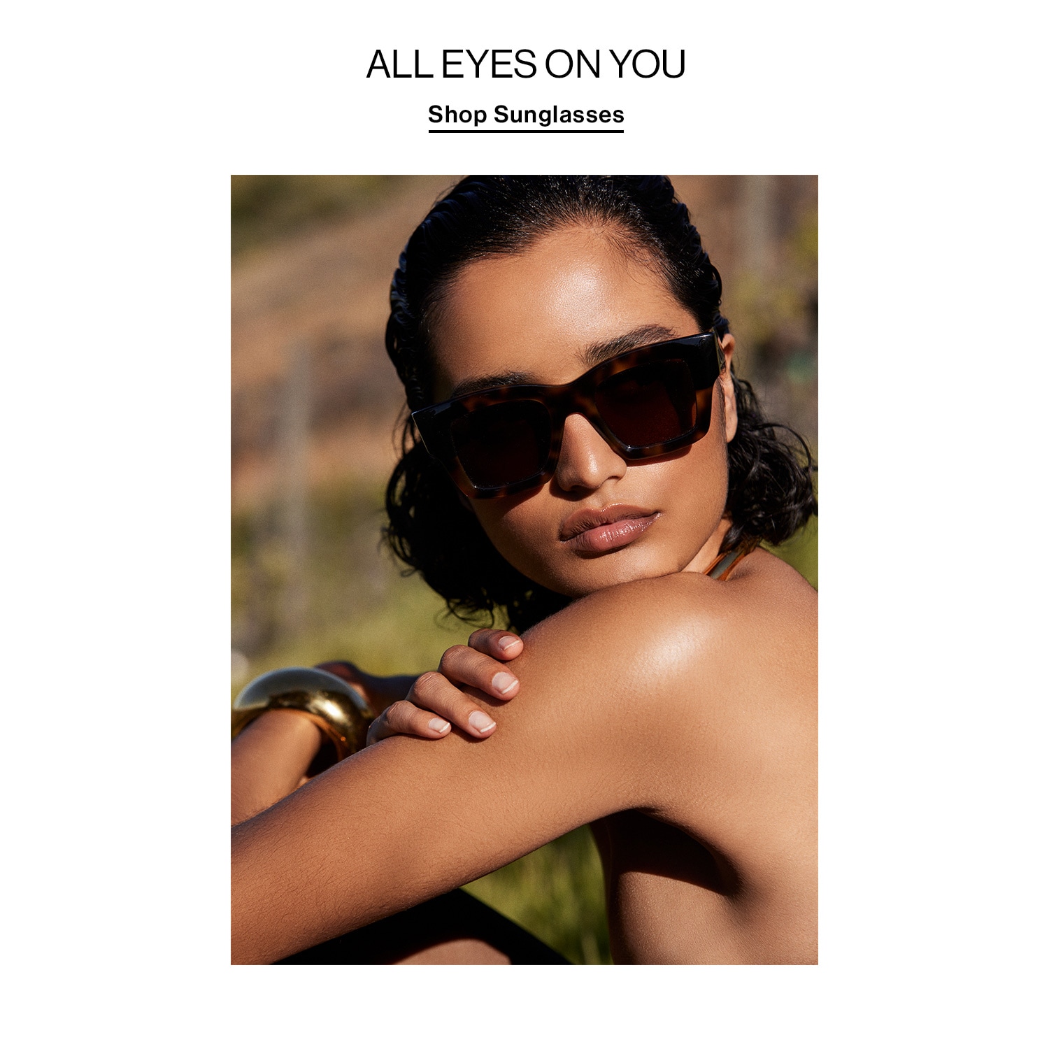 All Eyes on You. Shop Sunglasses.