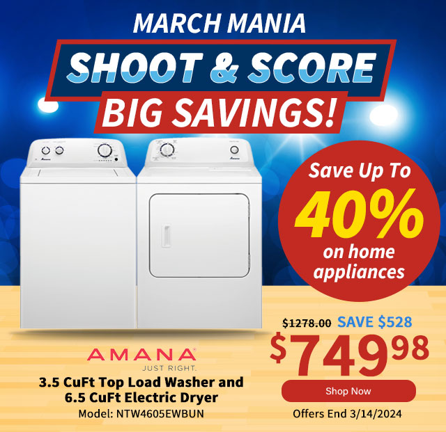 March Mania Shoot and Score Big Savings! Amana 27â€ 3.5 CuFt Top Load Washer and 6.5 CuFt Electric Dryer. Shop Now.