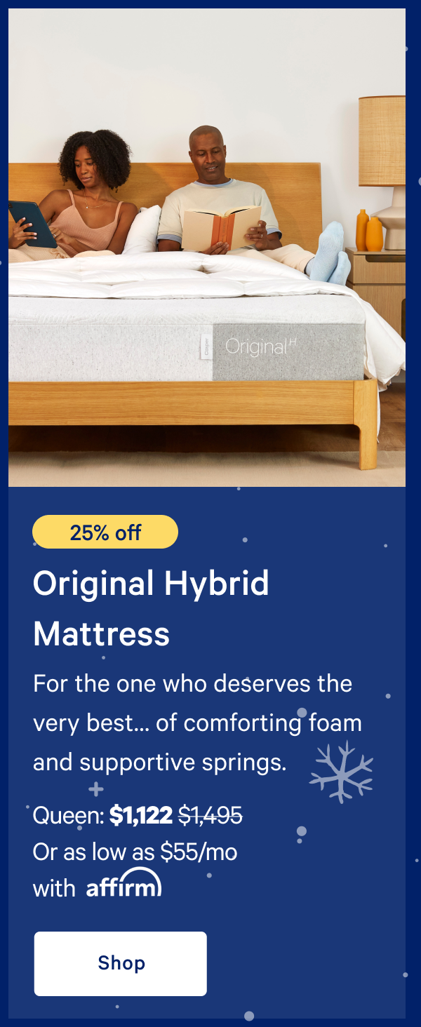 [20% off] >> Original Hybrid Mattress >> >> Queen: $1,197 ($1,495) >> Or as low as $59/mo with affirm >> Shop >> 