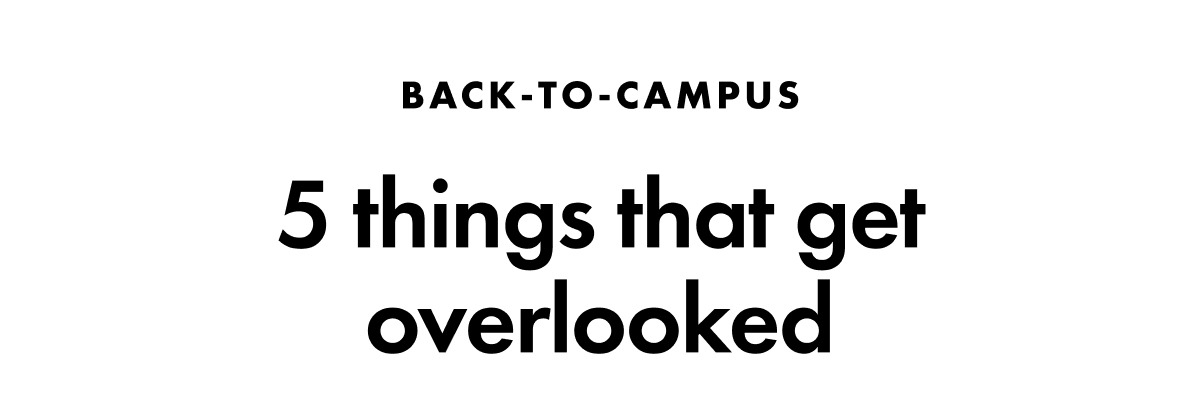 back to campus. 5 things that get overlooked.