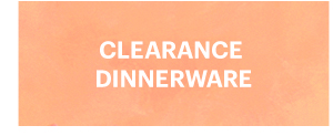 CLEARANCE DINNERWARE