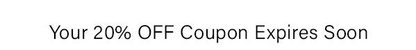 Your 20% off coupon expires soon