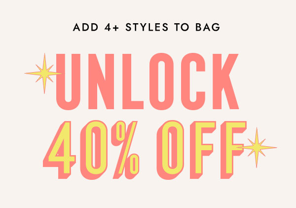 UNLOCK 40% OFF