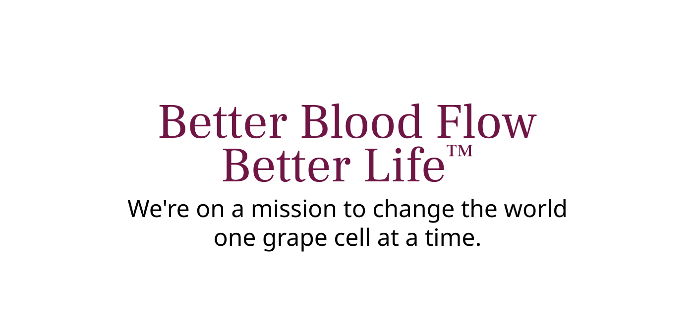 Better Blood Flow Better Life™