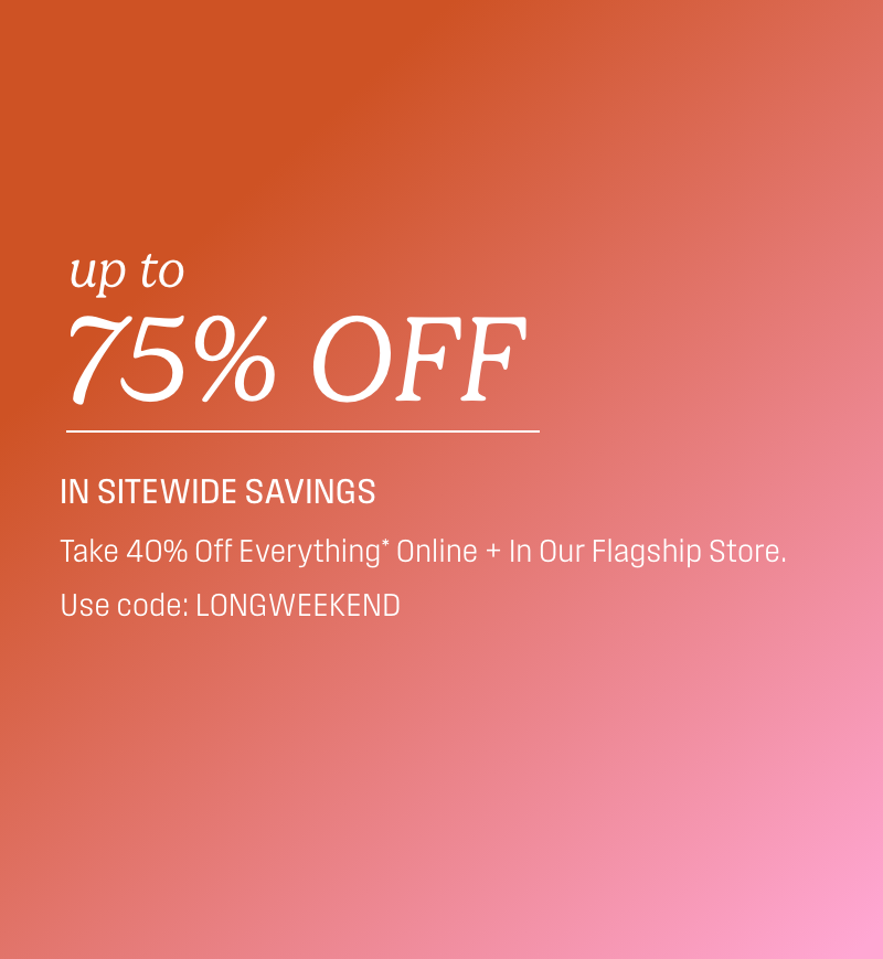 Up to 75% off in sitewide savings. Use Code LONGWEEKEND