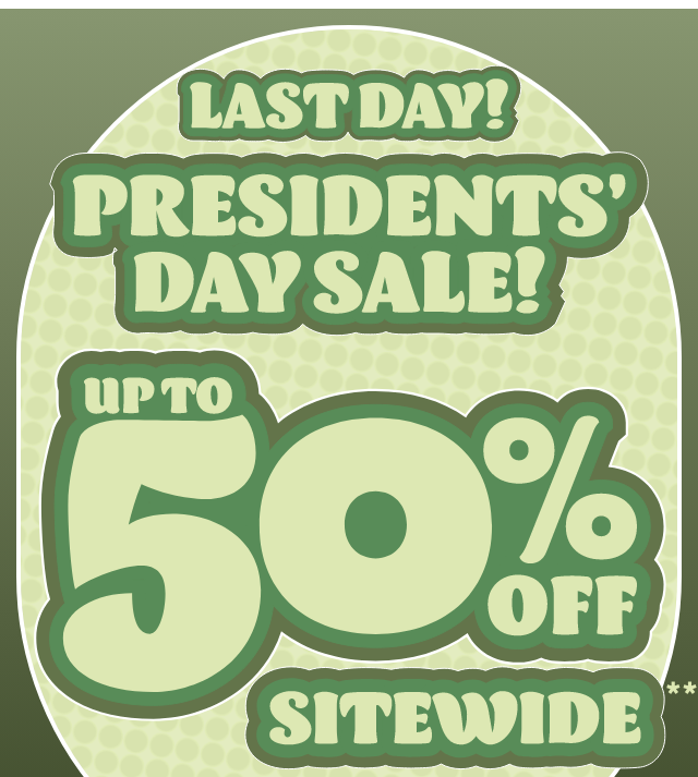 Last Day! Presidents' Day Sale Up to 50% Off Sitewide Exclusions Apply