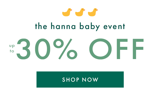 the hanna baby event | UP TO 30% OFF | SHOP NOW