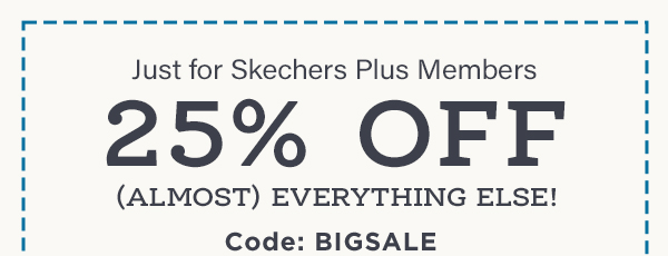 SKECHERS PLUS EXCLUSIVE. 25% OFF (ALMOST) EVERYTHING. SHOP NOW