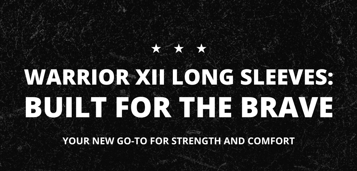 Warrior XII long sleeves: built for the brave, your new go-to for stength and comfort