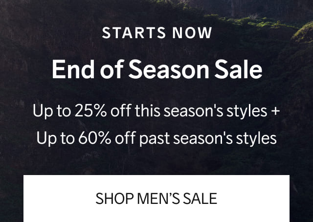 Starts Now: End Of Season Sale - Up to 25% off this season's styles + Up to 60% off past season's styles | SHOP MEN’S SALE