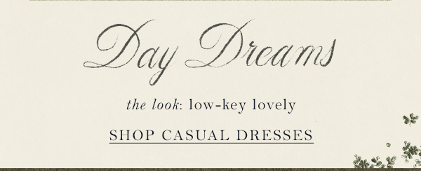 day dreams. the look: low-key lovely. shop casual dresses.