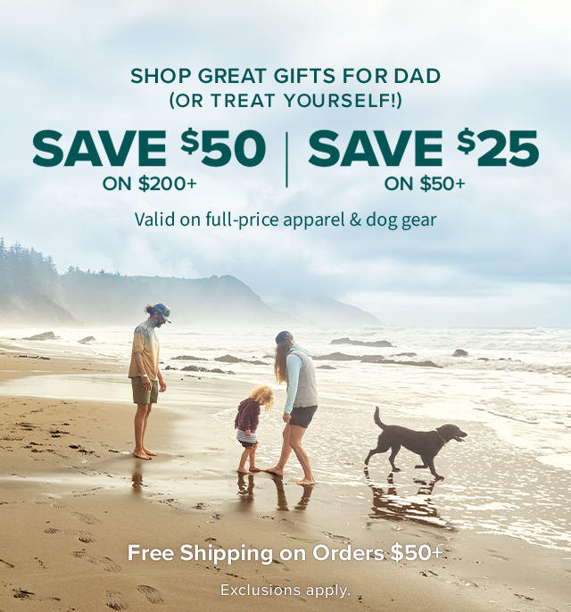 Shop Great Gifts for Dad (or Treat Yourself!) $50 off $200+ | $25 off $50+ Valid on full-price apparel & dog gear Exclusions apply