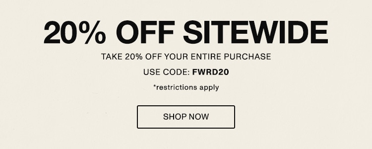 20% Off Sitewide. Take 20% off your entire purchase. Use code FWRD20. Restriction apply. shop now