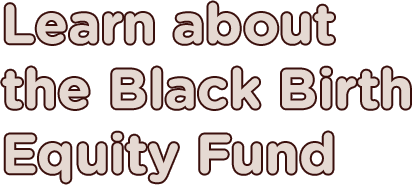 Learn about the Black Birth Equity Fund