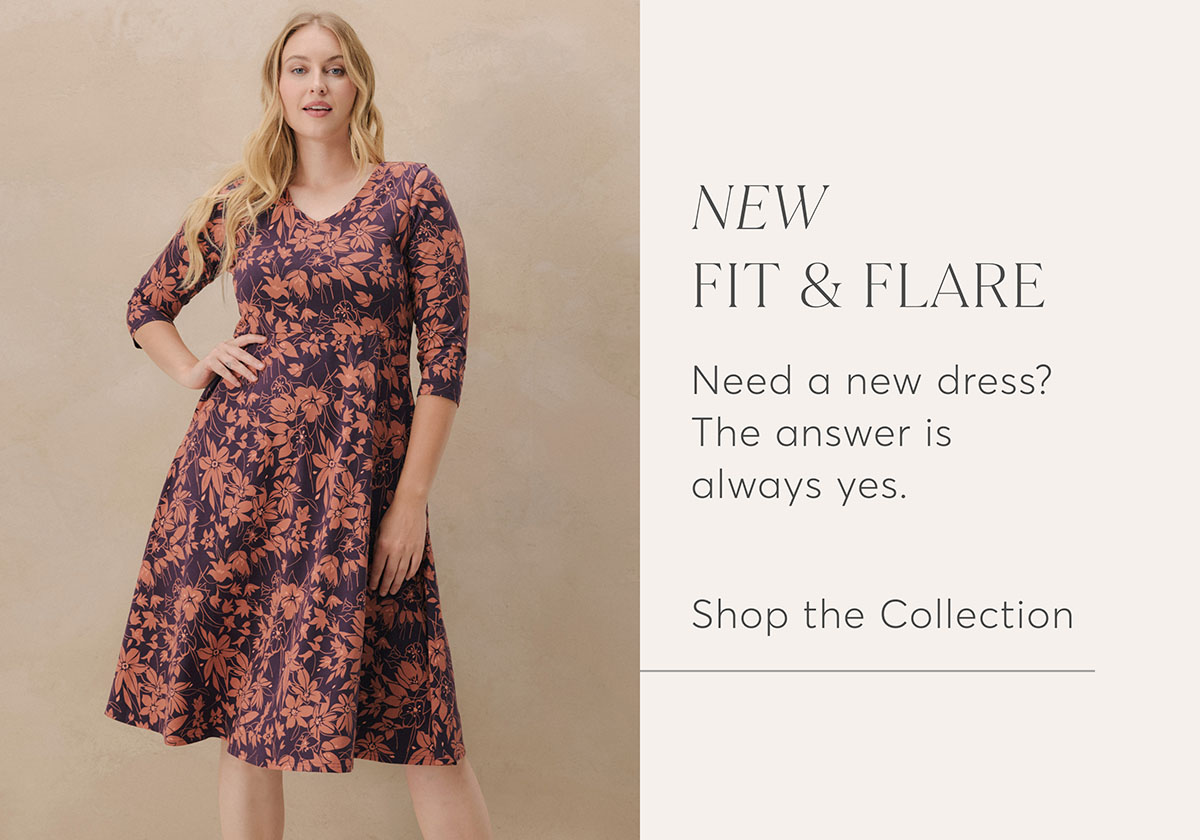 New Fit & Flare: Need a new dress? The answer is always yes. Shop the Collection.