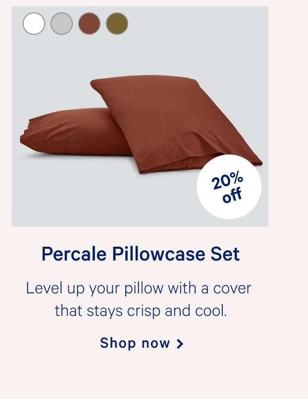 Percale Pillowcase Set >> Level up your pillow with a cover that stays crisp and cool. >> Shop now >>