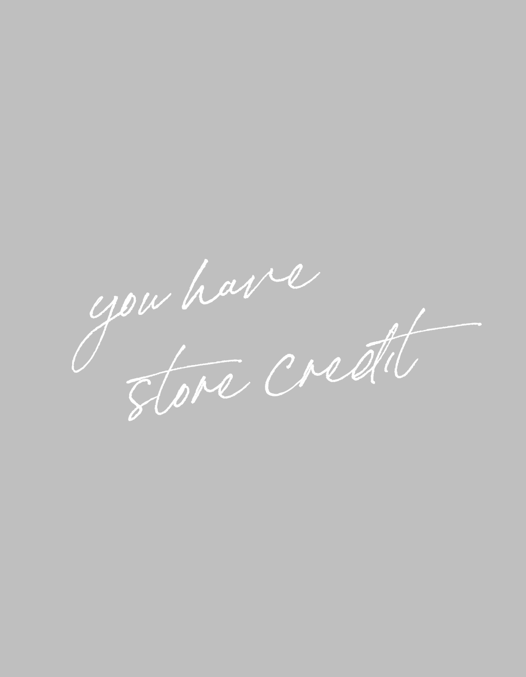 You have store credit!