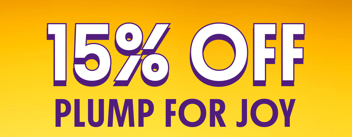 15% OFF PLUMP FOR JOY