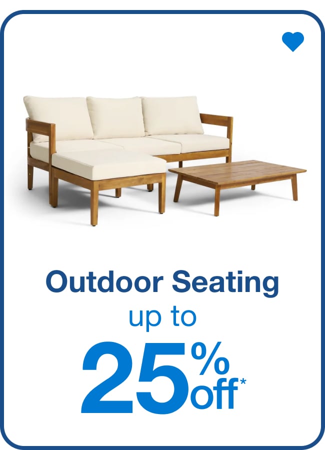 Outdoor Seating Up to 25% Off* â€” Shop Now!