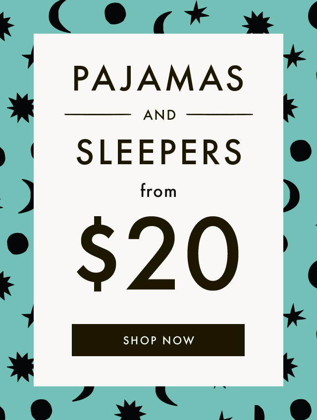 PAJAMAS AND SLEEPERS from $20 | SHOP NOW