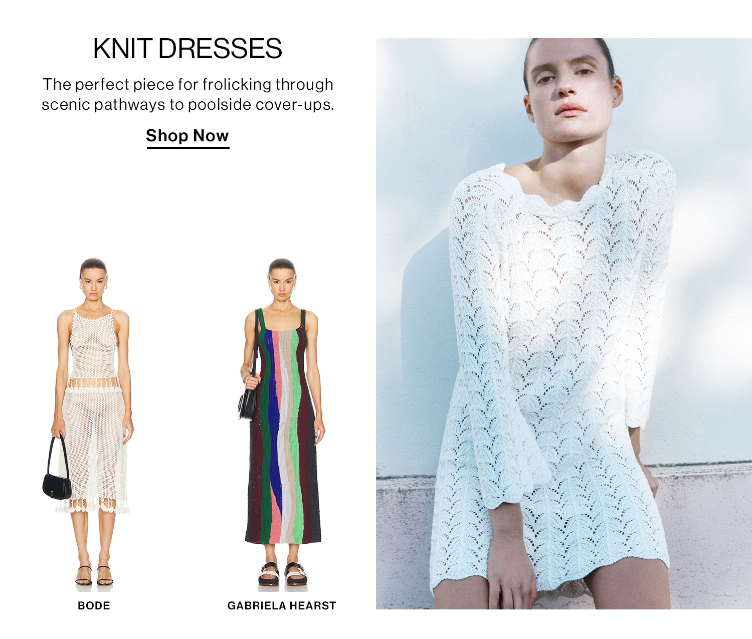 KNIT DRESSES DEK: The perfect piece for frolicking through scenic pathways to poolside cover-ups. CTA: Shop Now