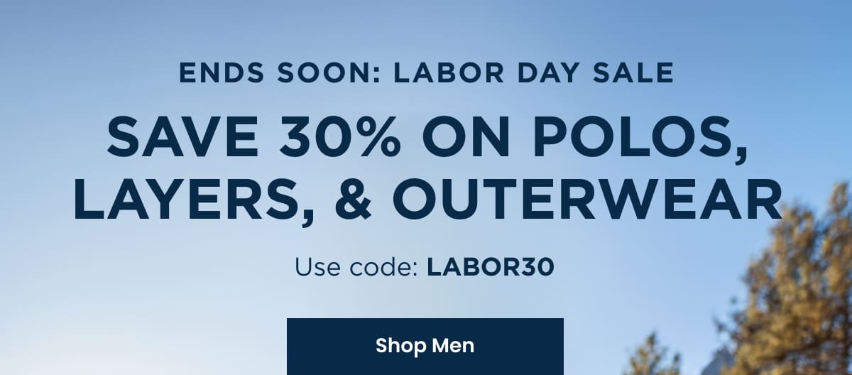 ENDS SOON: Labor Day Sale - Save 30% on Polos, Layers, & Outerwear - Use code: LABOR30 | SHOP MEN