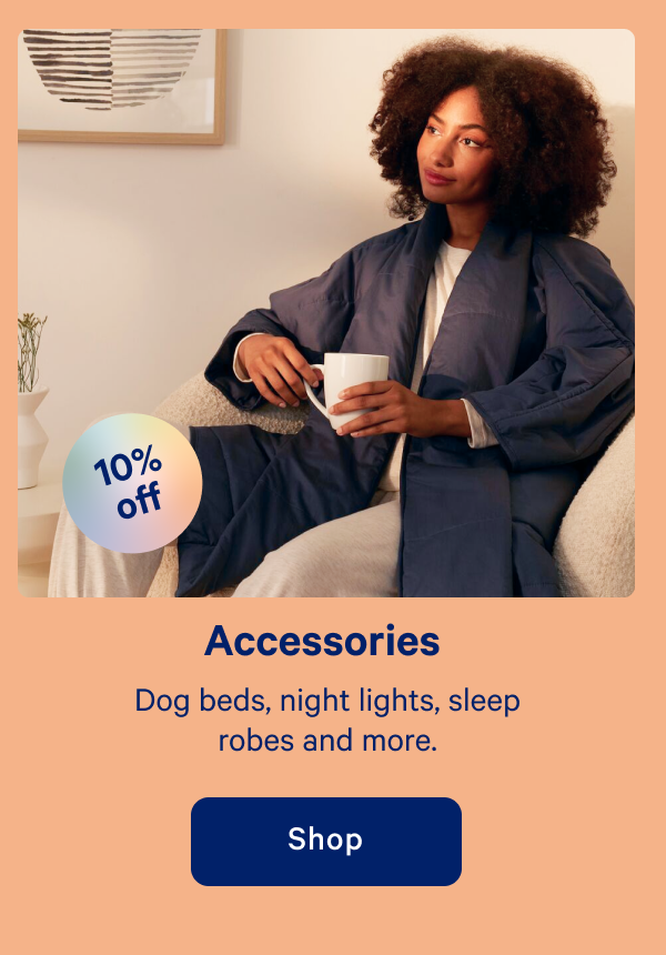 Accessories >> Dog beds, night lights, sleep robes and more. >> Shop >>