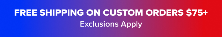 FREE SHIPPING ON CUSTOM ORDERS ABOVE $75 Exclusions Apply