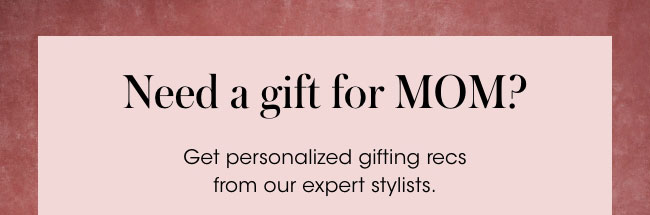 Need a Gift for Mom?