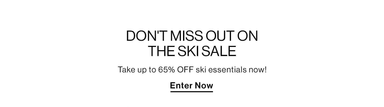 Don't Miss Out on the SKI SALE DEK: Take up to 65% OFF ski essentials now! CTA: Enter Now