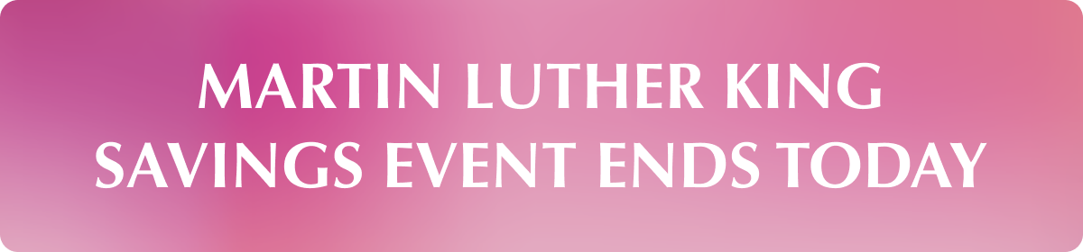 Martin Luther King Savings Event Ends today