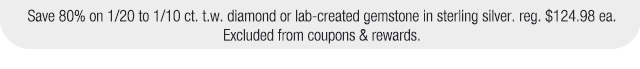 Save 80% on 1/20 to 1/10 ct. t.w. diamond or lab-created gemstone in sterling silver, regular $124.98 each. Excluded from coupons & rewards.
