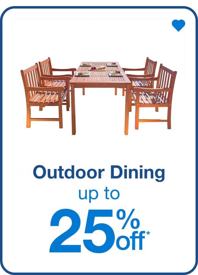 Outdoor Dining Sets Up to 25% Off* â€” Shop Now!