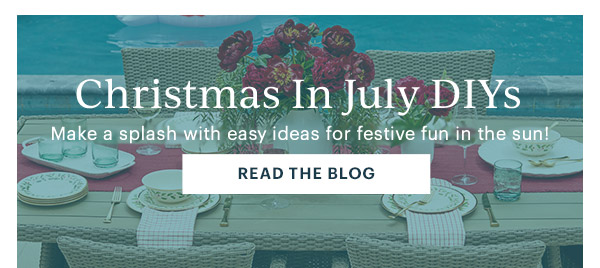 Christmas In July DIYs  Make a splash with easy ideas for festive fun in the sun!  [READ THE BLOG]