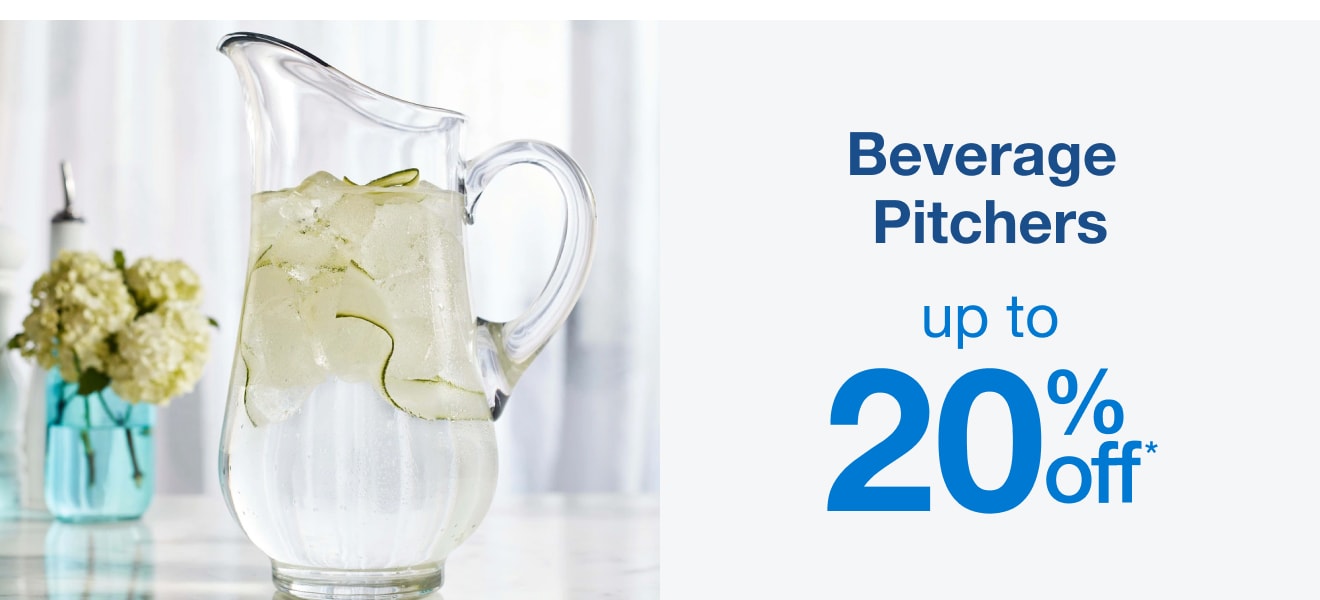 Beverage Pitchers Up to 20% Off* â€” Shop Now!